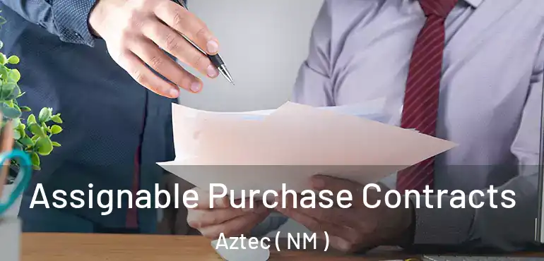  Assignable Purchase Contracts Aztec ( NM )