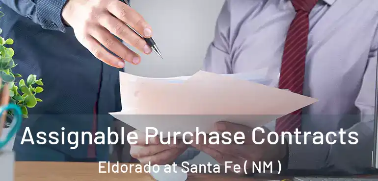  Assignable Purchase Contracts Eldorado at Santa Fe ( NM )