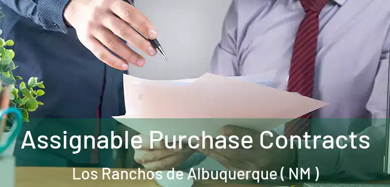  Assignable Purchase Contracts Los Ranchos de Albuquerque ( NM )