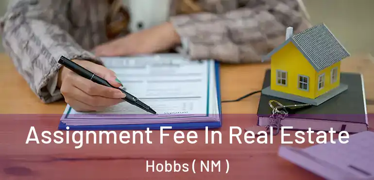  Assignment Fee In Real Estate Hobbs ( NM )