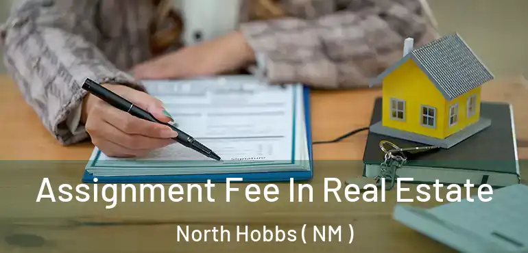  Assignment Fee In Real Estate North Hobbs ( NM )