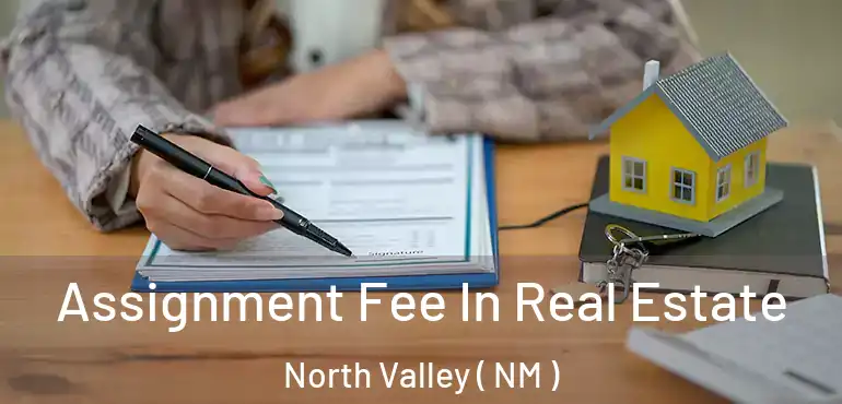  Assignment Fee In Real Estate North Valley ( NM )
