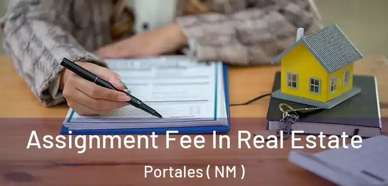  Assignment Fee In Real Estate Portales ( NM )