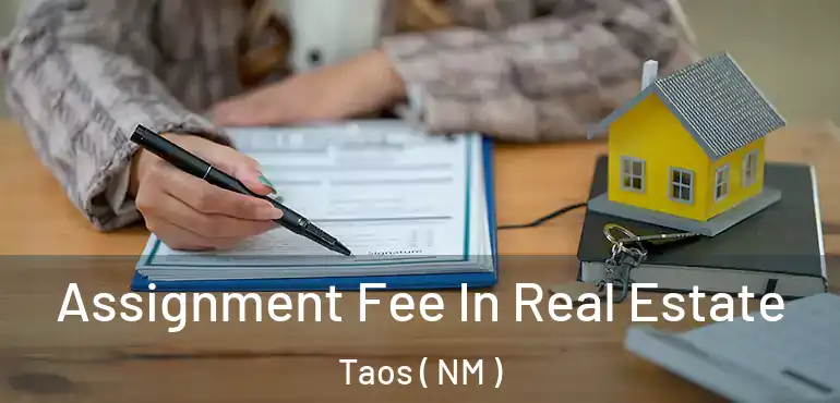  Assignment Fee In Real Estate Taos ( NM )