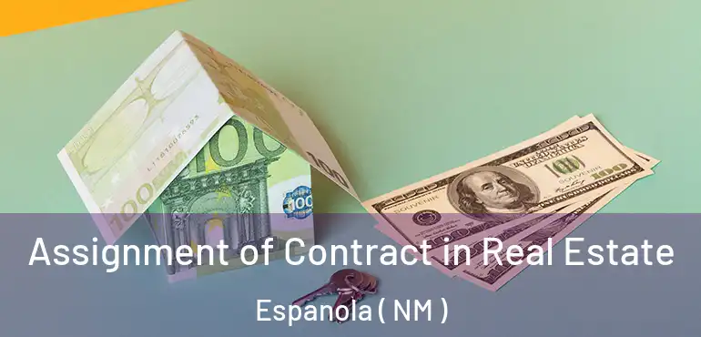  Assignment of Contract in Real Estate Espanola ( NM )