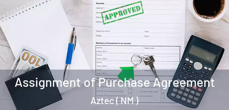  Assignment of Purchase Agreement Aztec ( NM )