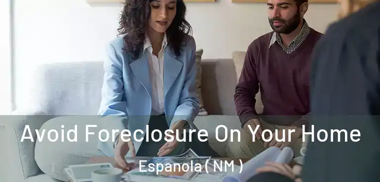  Avoid Foreclosure On Your Home Espanola ( NM )