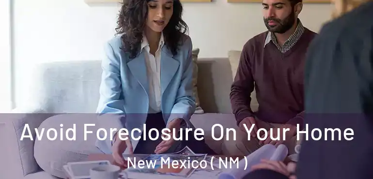  Avoid Foreclosure On Your Home New Mexico ( NM )