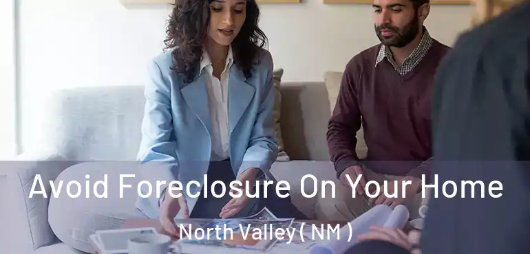  Avoid Foreclosure On Your Home North Valley ( NM )
