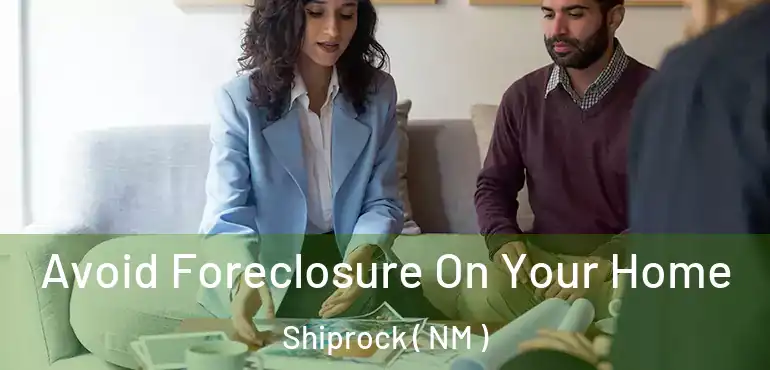  Avoid Foreclosure On Your Home Shiprock ( NM )