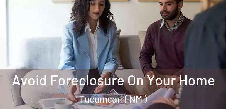  Avoid Foreclosure On Your Home Tucumcari ( NM )