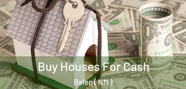  Buy Houses For Cash Belen ( NM )
