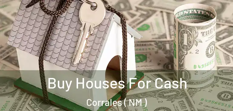  Buy Houses For Cash Corrales ( NM )