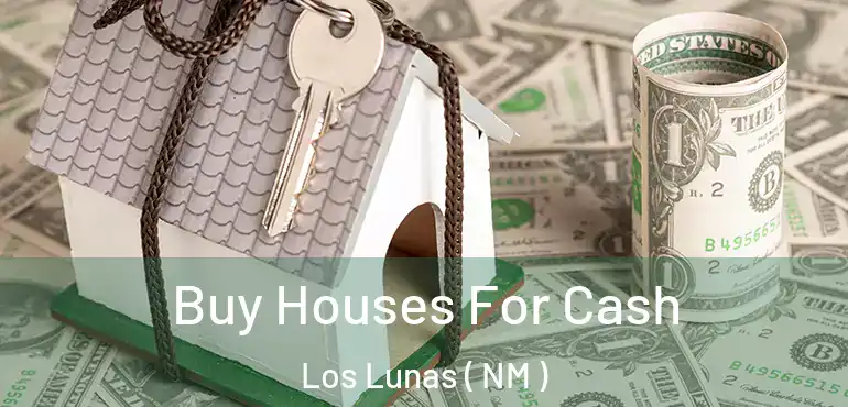  Buy Houses For Cash Los Lunas ( NM )