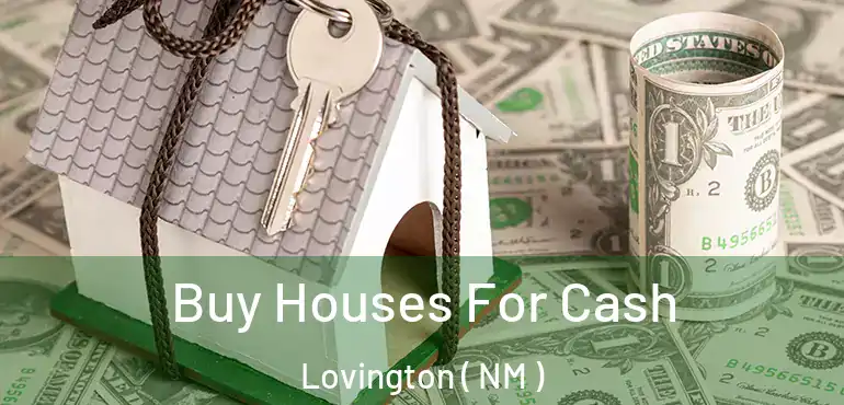  Buy Houses For Cash Lovington ( NM )