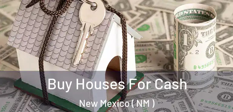  Buy Houses For Cash New Mexico ( NM )