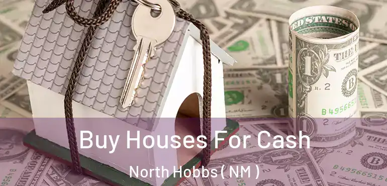  Buy Houses For Cash North Hobbs ( NM )