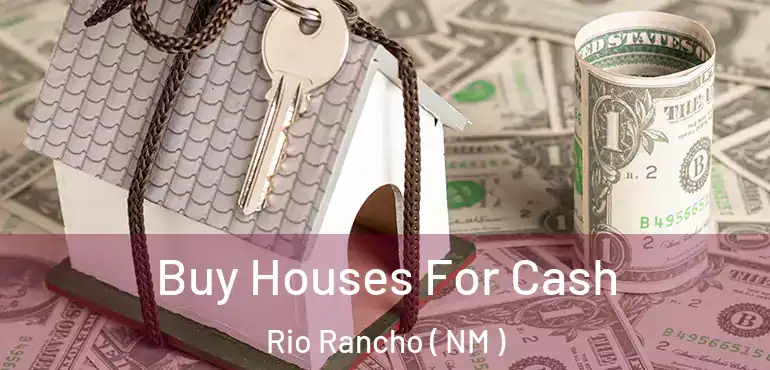  Buy Houses For Cash Rio Rancho ( NM )