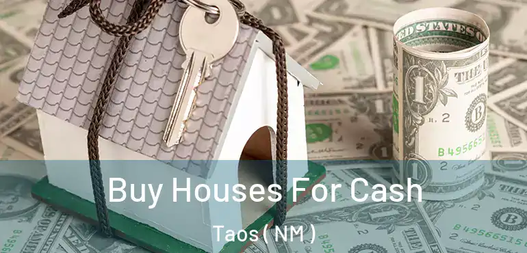  Buy Houses For Cash Taos ( NM )