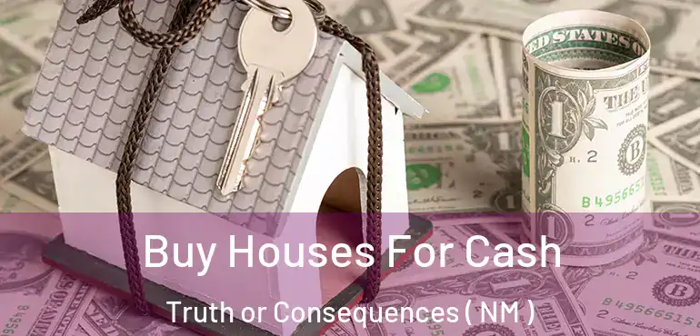  Buy Houses For Cash Truth or Consequences ( NM )