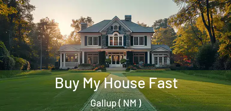  Buy My House Fast Gallup ( NM )
