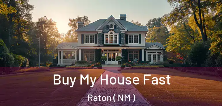 Buy My House Fast Raton ( NM )