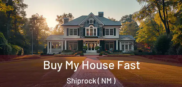  Buy My House Fast Shiprock ( NM )