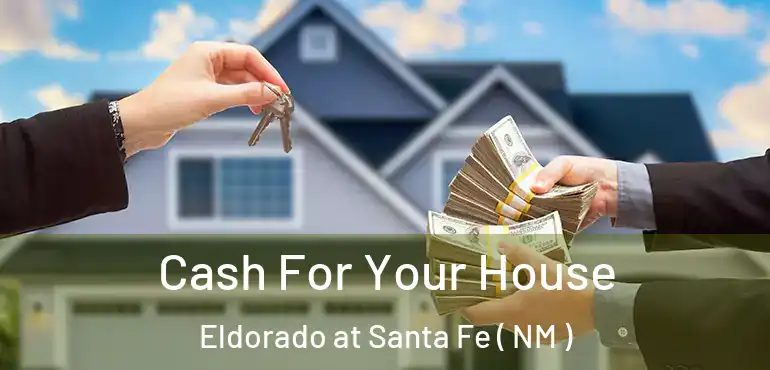  Cash For Your House Eldorado at Santa Fe ( NM )