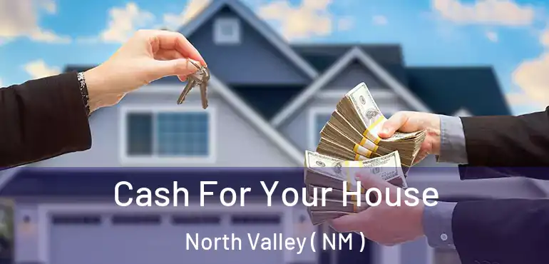  Cash For Your House North Valley ( NM )