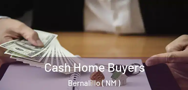  Cash Home Buyers Bernalillo ( NM )