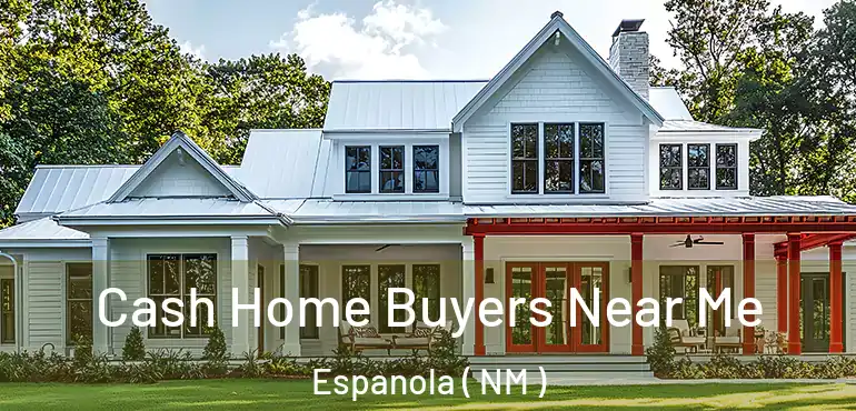  Cash Home Buyers Near Me Espanola ( NM )