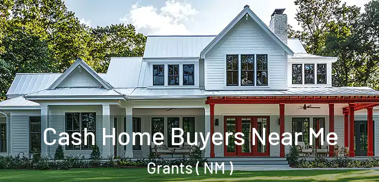  Cash Home Buyers Near Me Grants ( NM )