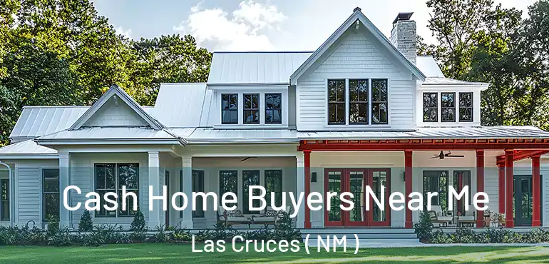 Cash Home Buyers Near Me Las Cruces ( NM )