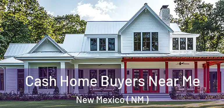  Cash Home Buyers Near Me New Mexico ( NM )