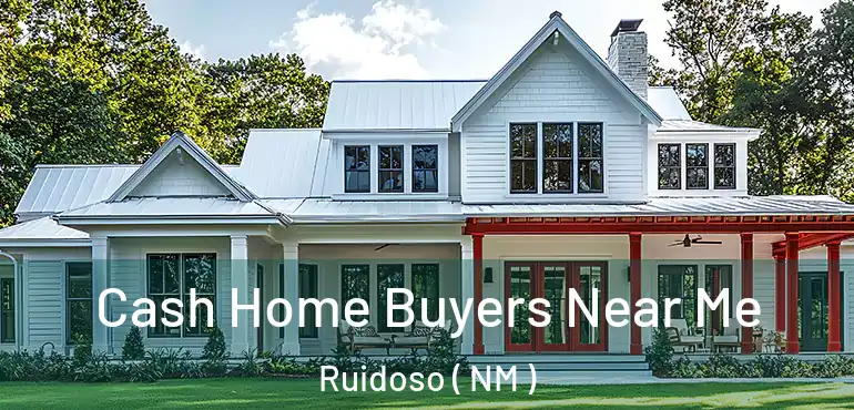 Cash Home Buyers Near Me Ruidoso ( NM )