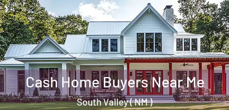  Cash Home Buyers Near Me South Valley ( NM )