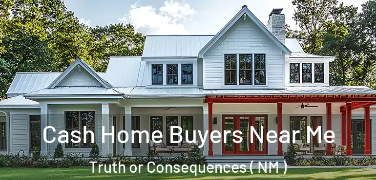  Cash Home Buyers Near Me Truth or Consequences ( NM )