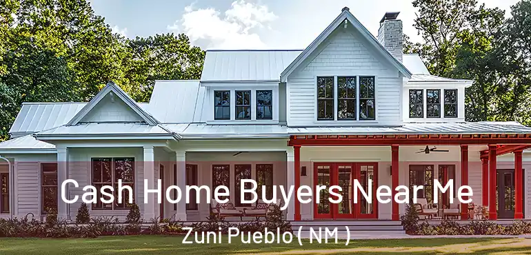  Cash Home Buyers Near Me Zuni Pueblo ( NM )