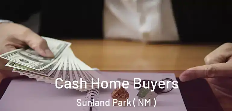  Cash Home Buyers Sunland Park ( NM )