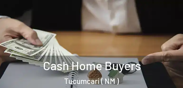  Cash Home Buyers Tucumcari ( NM )