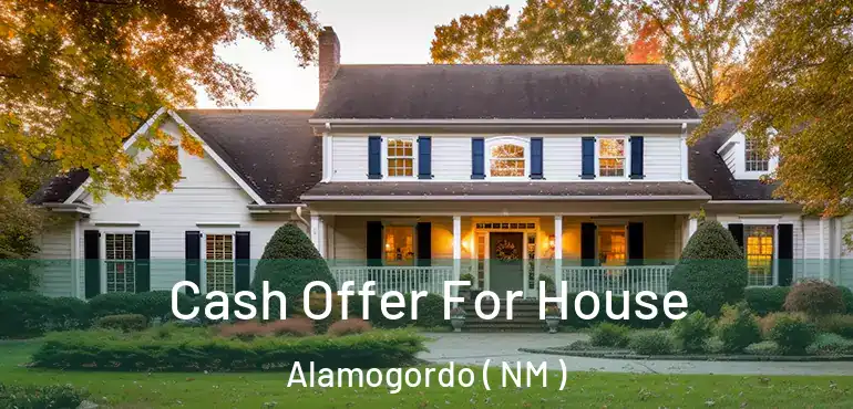  Cash Offer For House Alamogordo ( NM )