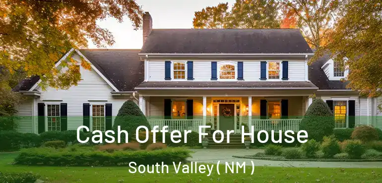  Cash Offer For House South Valley ( NM )