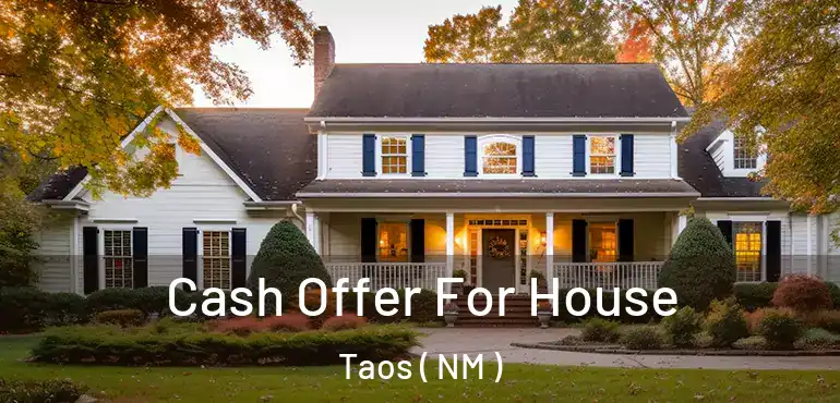  Cash Offer For House Taos ( NM )