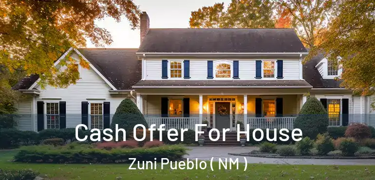  Cash Offer For House Zuni Pueblo ( NM )