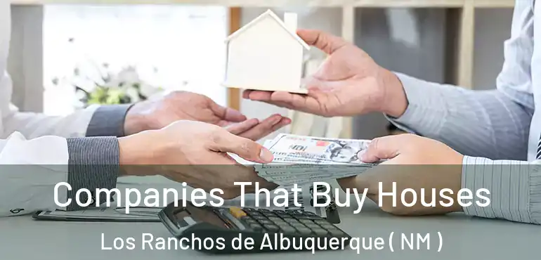  Companies That Buy Houses Los Ranchos de Albuquerque ( NM )