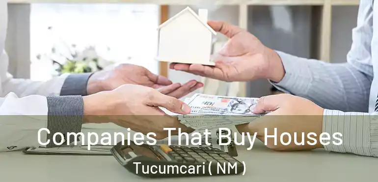  Companies That Buy Houses Tucumcari ( NM )