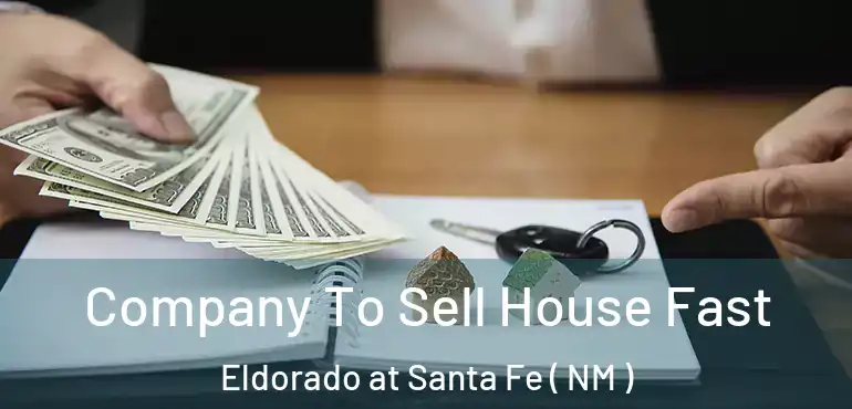  Company To Sell House Fast Eldorado at Santa Fe ( NM )