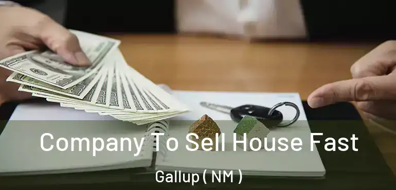  Company To Sell House Fast Gallup ( NM )