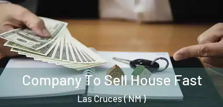  Company To Sell House Fast Las Cruces ( NM )