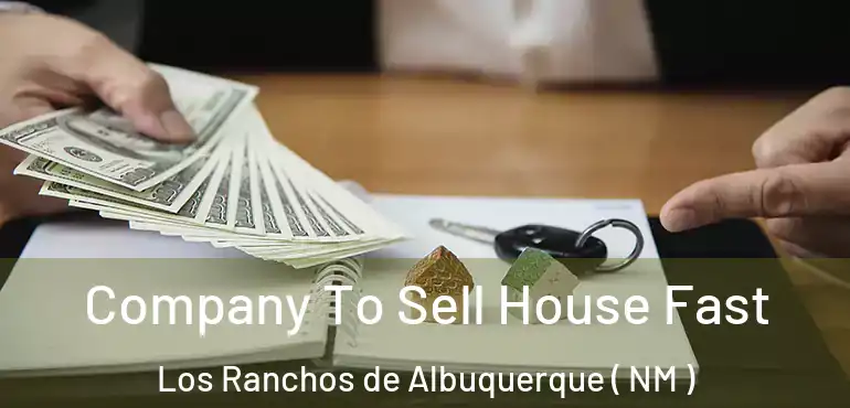  Company To Sell House Fast Los Ranchos de Albuquerque ( NM )
